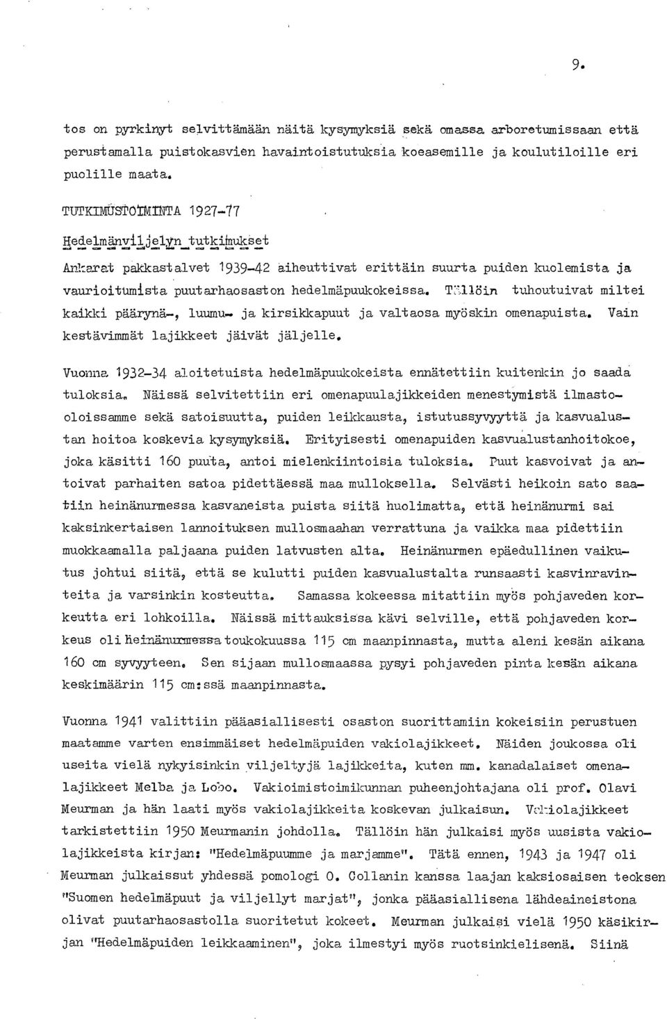 T:Ulöin tuhoutuivat miltei kaikki päärynä-, luumu- ja kirsikkapuut ja valtaosa myöskin omenapuista. Vain kestävimmät lajikkeet jäivät jäljelle.