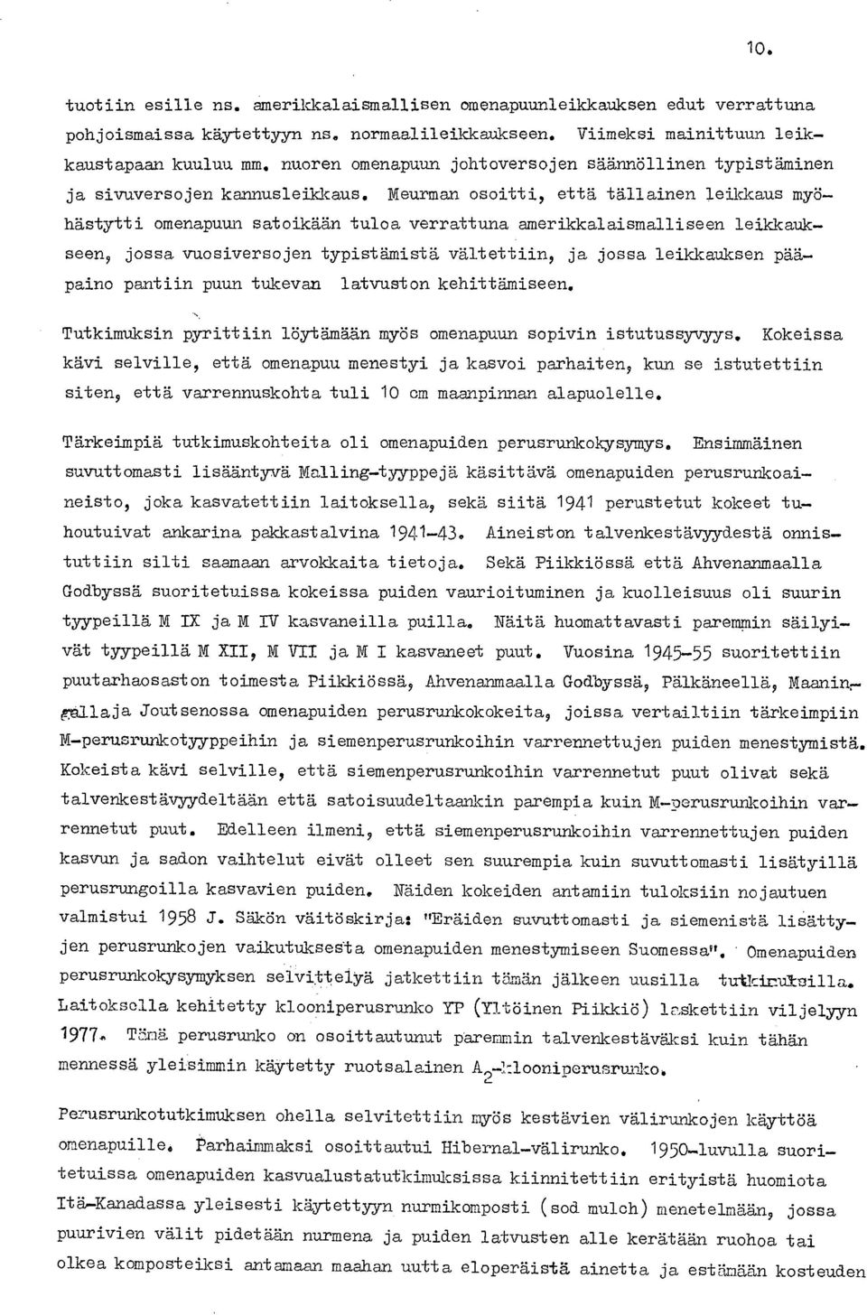 Meurman osoitti, että tällainen leikkaus myöhästytti omenapuun satoikään tuloa verrattuna amerikkalaismalliseen leikkaukseen, jossa vuosiversojen typistämistä väitettiin, ja jossa leikkauksen