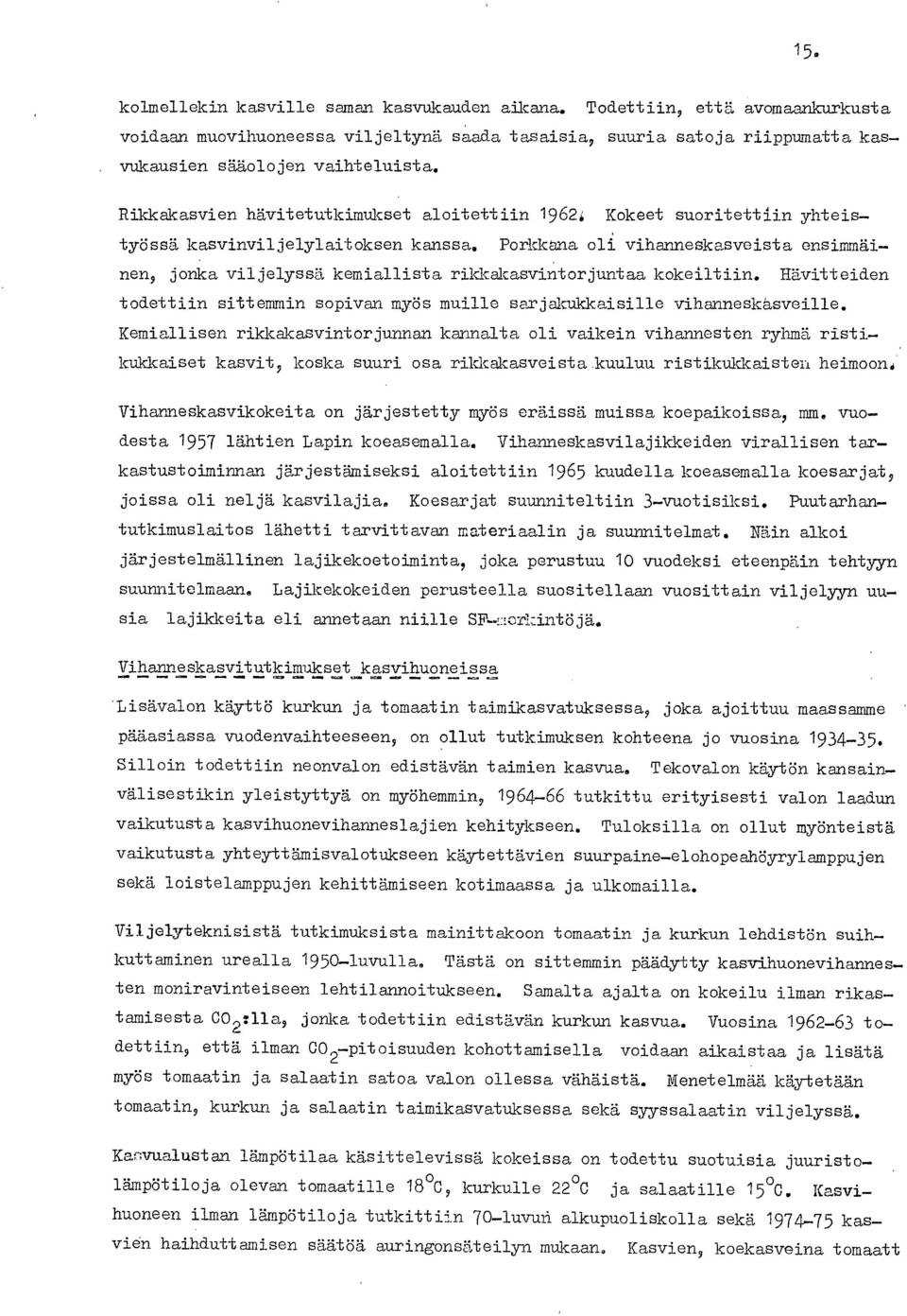 Porkkana oli vihanneskasveista ensimmäinen, jonka viljelyssä kemiallista rikkåkasvintorjuntaa kokeiltiin. Hävitteiden todettiin sittemmin sopivan myös muille sarjakukkaisille vihanneskasveille.