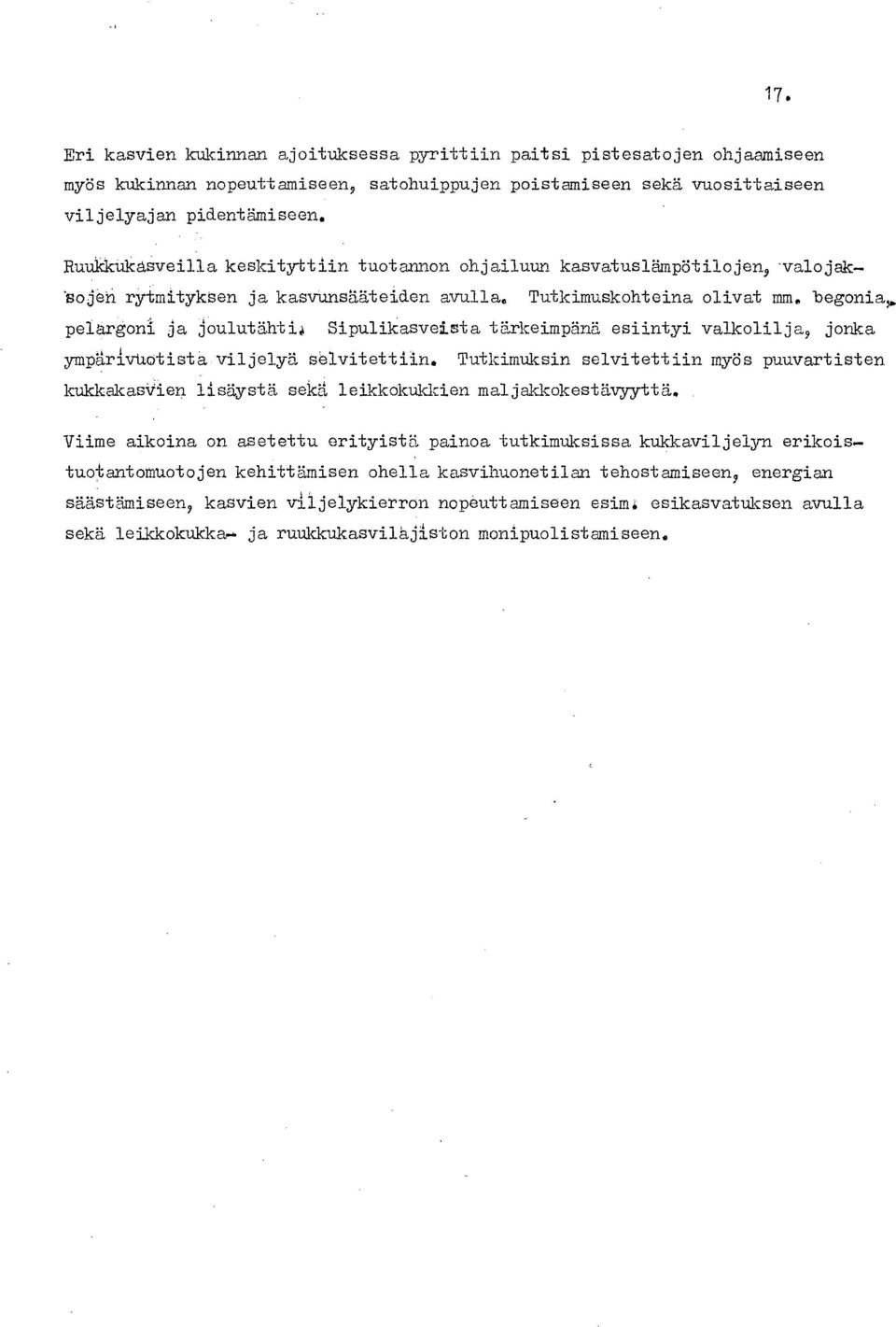 pelargoni ja joulutähti Sipulikasveista tärkeimpänä esiintyi valkolilja jonka ympärivilötista Viljelyä selvitettiin.