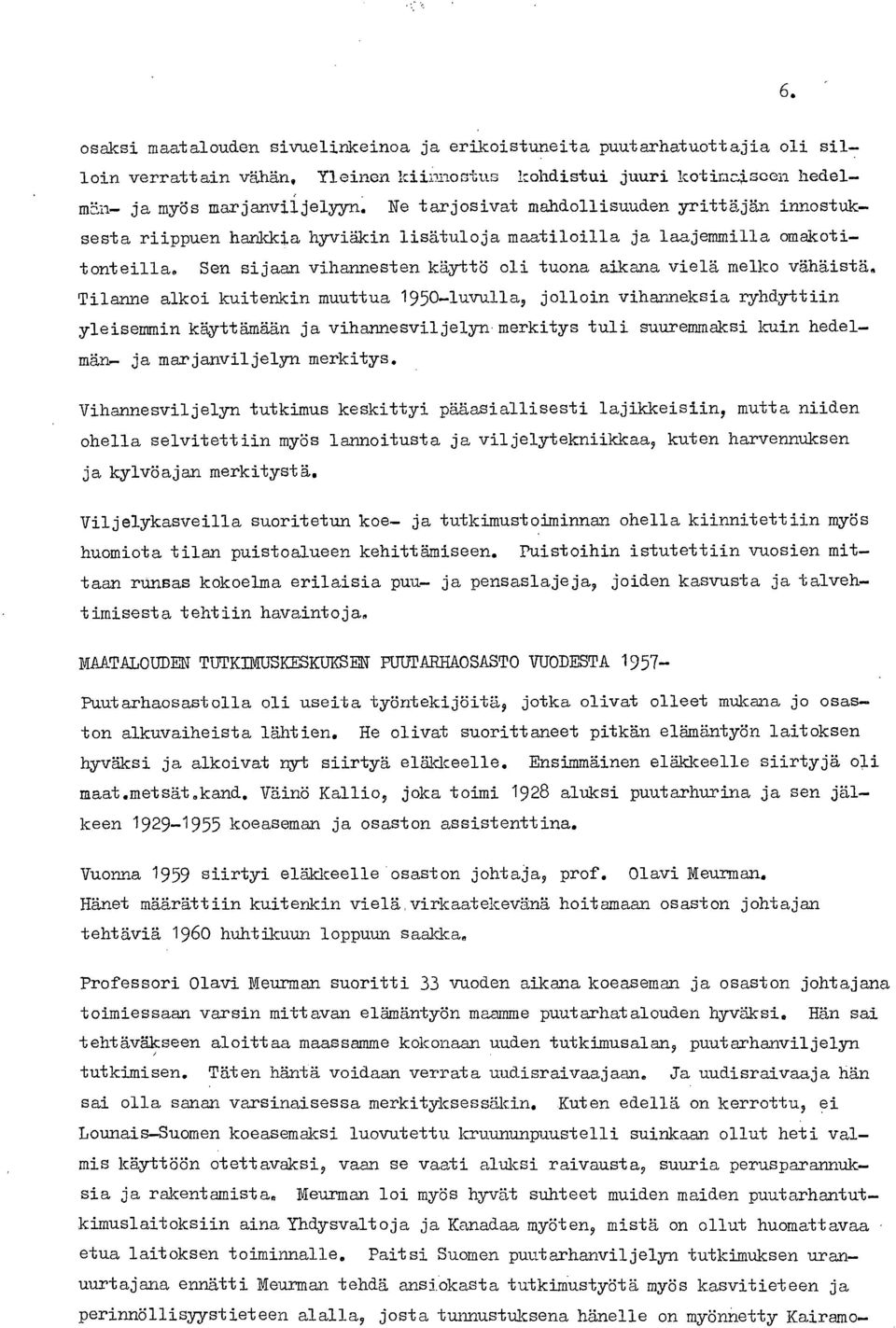 Tilanne alkoi kuitenkin muuttua 1950-luvulla, jolloin vihanneksia ryhdyttiin yleisemmin käyttämään ja vihannesviljelyn merkitys tuli suuremmaksi kuin hedelmän- ja marjanviljelyn merkitys.