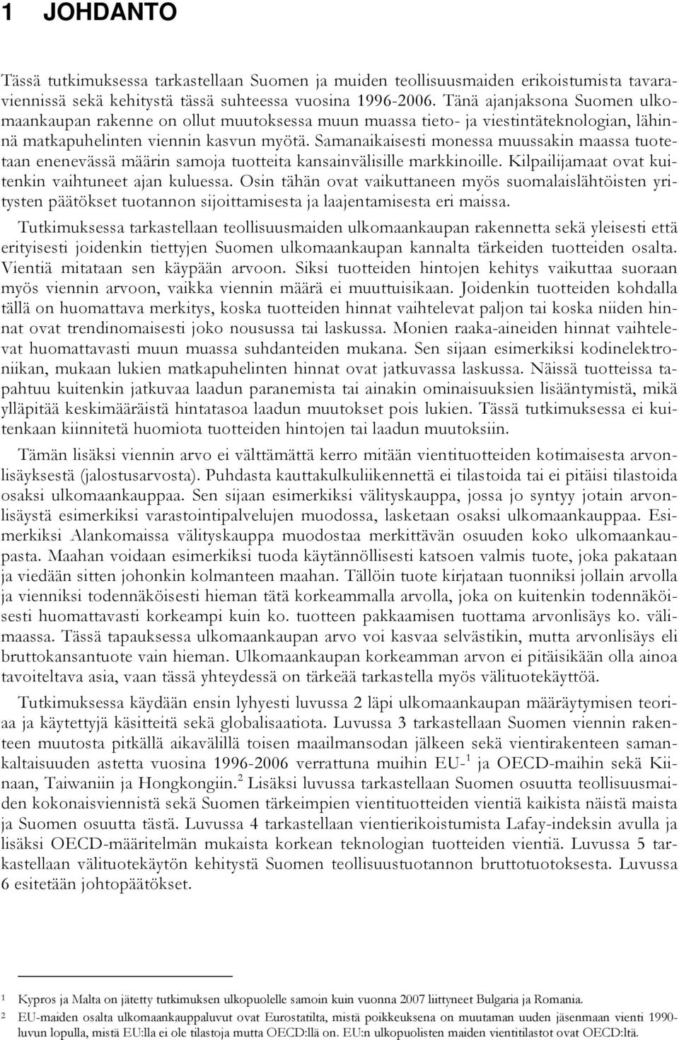 Samanaikaisesti monessa muussakin maassa tuotetaan enenevässä määrin samoja tuotteita kansainvälisille markkinoille. Kilpailijamaat ovat kuitenkin vaihtuneet ajan kuluessa.