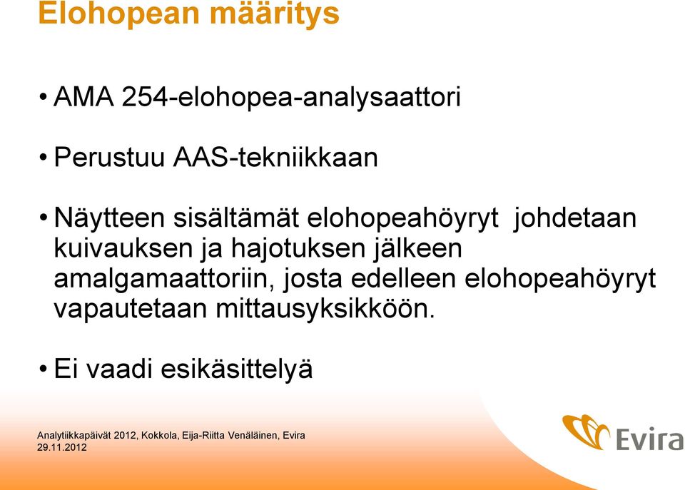 kuivauksen ja hajotuksen jälkeen amalgamaattoriin, josta