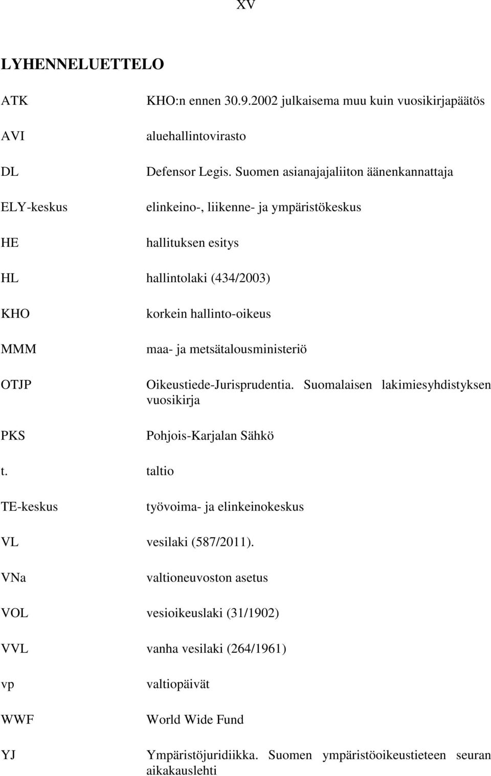 ja metsätalousministeriö Oikeustiede-Jurisprudentia. Suomalaisen lakimiesyhdistyksen vuosikirja Pohjois-Karjalan Sähkö t.