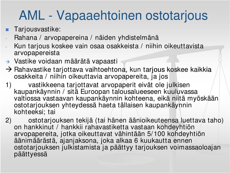 sitä Euroopan talousalueeseen kuuluvassa valtiossa vastaavan kaupankäynnin kohteena, eikä niitä myöskään ostotarjouksen yhteydessä haeta tällaisen kaupankäynnin kohteeksi; tai 2) ostotarjouksen