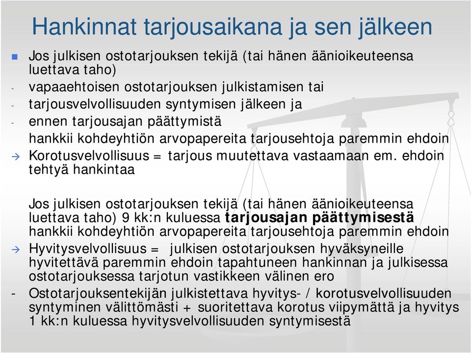 ehdoin tehtyä hankintaa Jos julkisen ostotarjouksen tekijä (tai hänen äänioikeuteensa luettava taho) 9 kk:n kuluessa tarjousajan päättymisestä hankkii kohdeyhtiön arvopapereita tarjousehtoja paremmin