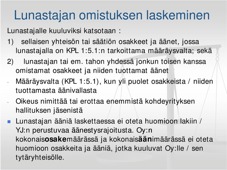 1), kun yli puolet osakkeista / niiden tuottamasta äänivallasta - Oikeus nimittää tai erottaa enemmistä kohdeyrityksen hallituksen jäsenistä Lunastajan ääniä