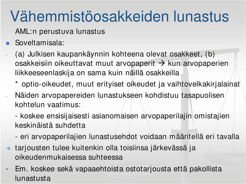 kohdistuu tasapuolisen kohtelun vaatimus: - koskee ensisijaisesti asianomaisen arvopaperilajin omistajien keskinäistä suhdetta - eri arvopaperilajien lunastusehdot voidaan