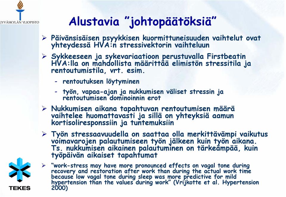 - rentoutuksen löytyminen - työn, vapaa-ajan ja nukkumisen väliset stressin ja rentoutumisen dominoinnin erot Nukkumisen aikana tapahtuvan rentoutumisen määrä vaihtelee huomattavasti ja sillä on