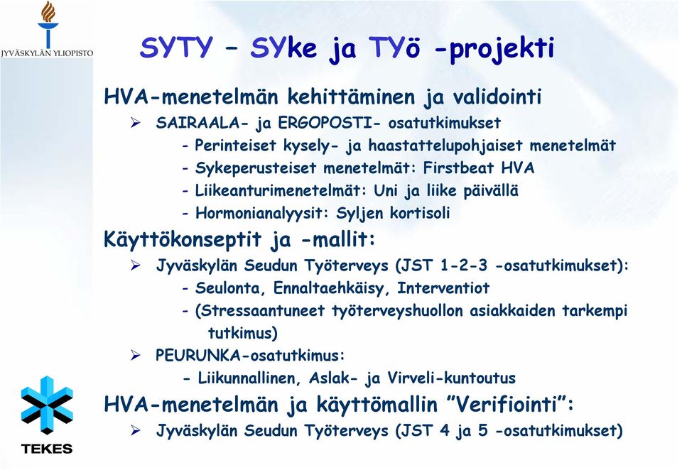 Jyväskylän Seudun Työterveys (JST 1-2-3 -osatutkimukset): - Seulonta, Ennaltaehkäisy, Interventiot - (Stressaantuneet työterveyshuollon asiakkaiden tarkempi