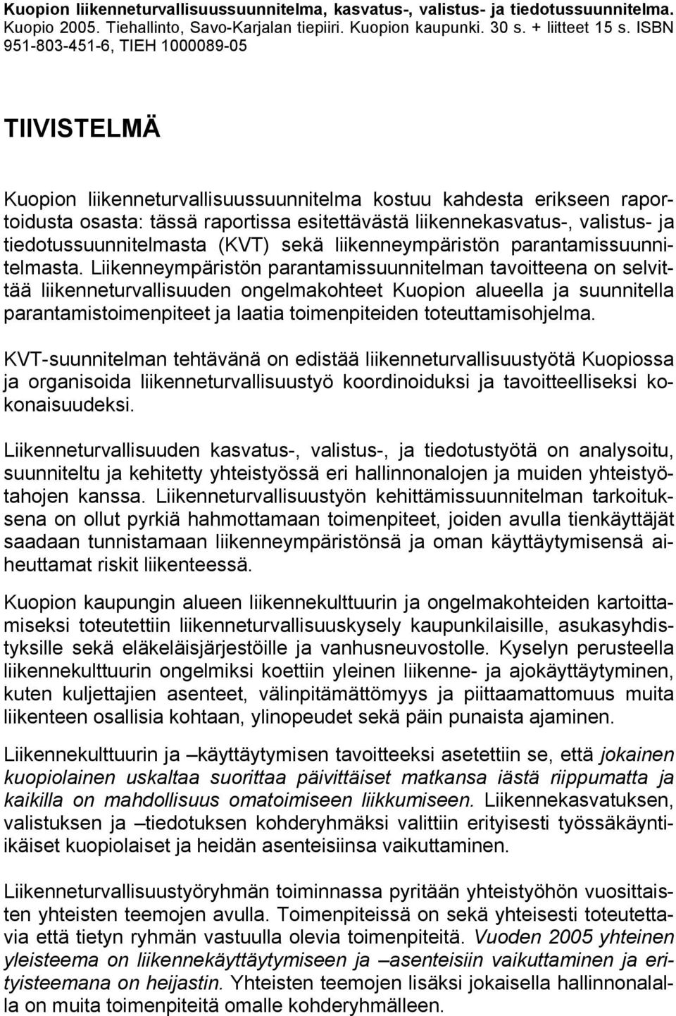 tiedotussuunnitelmasta (KVT) sekä liikenneympäristön parantamissuunnitelmasta.