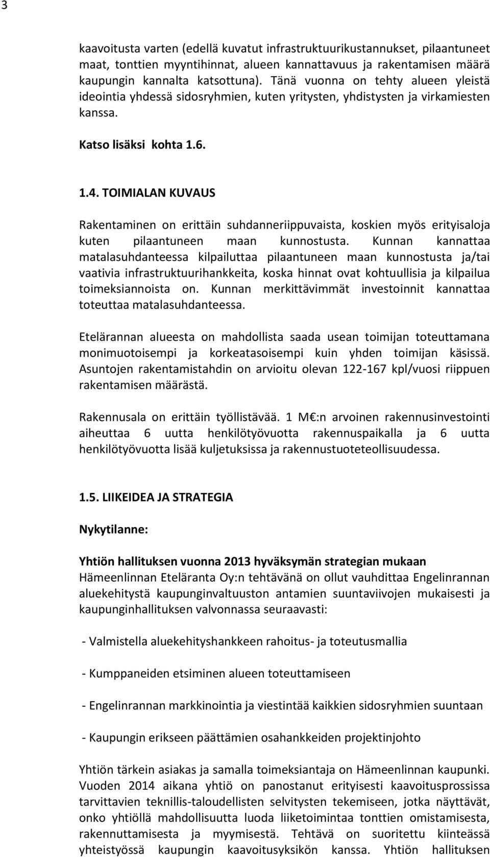 TOIMIALAN KUVAUS Rakentaminen on erittäin suhdanneriippuvaista, koskien myös erityisaloja kuten pilaantuneen maan kunnostusta.