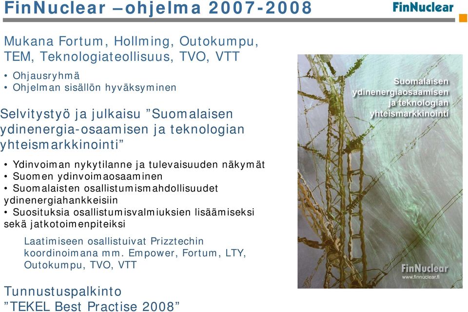 ydinvoimaosaaminen Suomalaisten osallistumismahdollisuudet ydinenergiahankkeisiin Suosituksia osallistumisvalmiuksien lisäämiseksi sekä