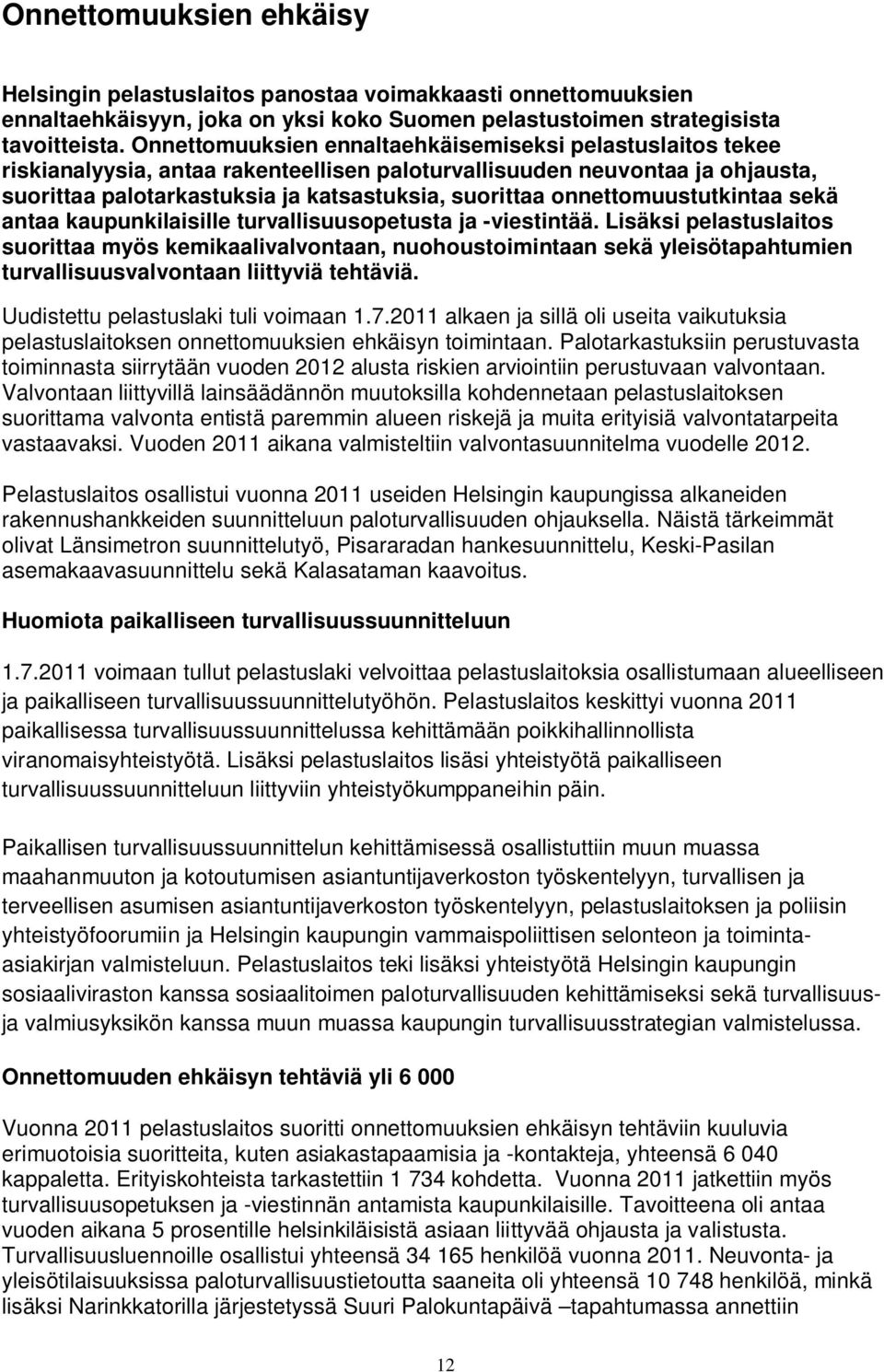 onnettomuustutkintaa sekä antaa kaupunkilaisille turvallisuusopetusta ja -viestintää.