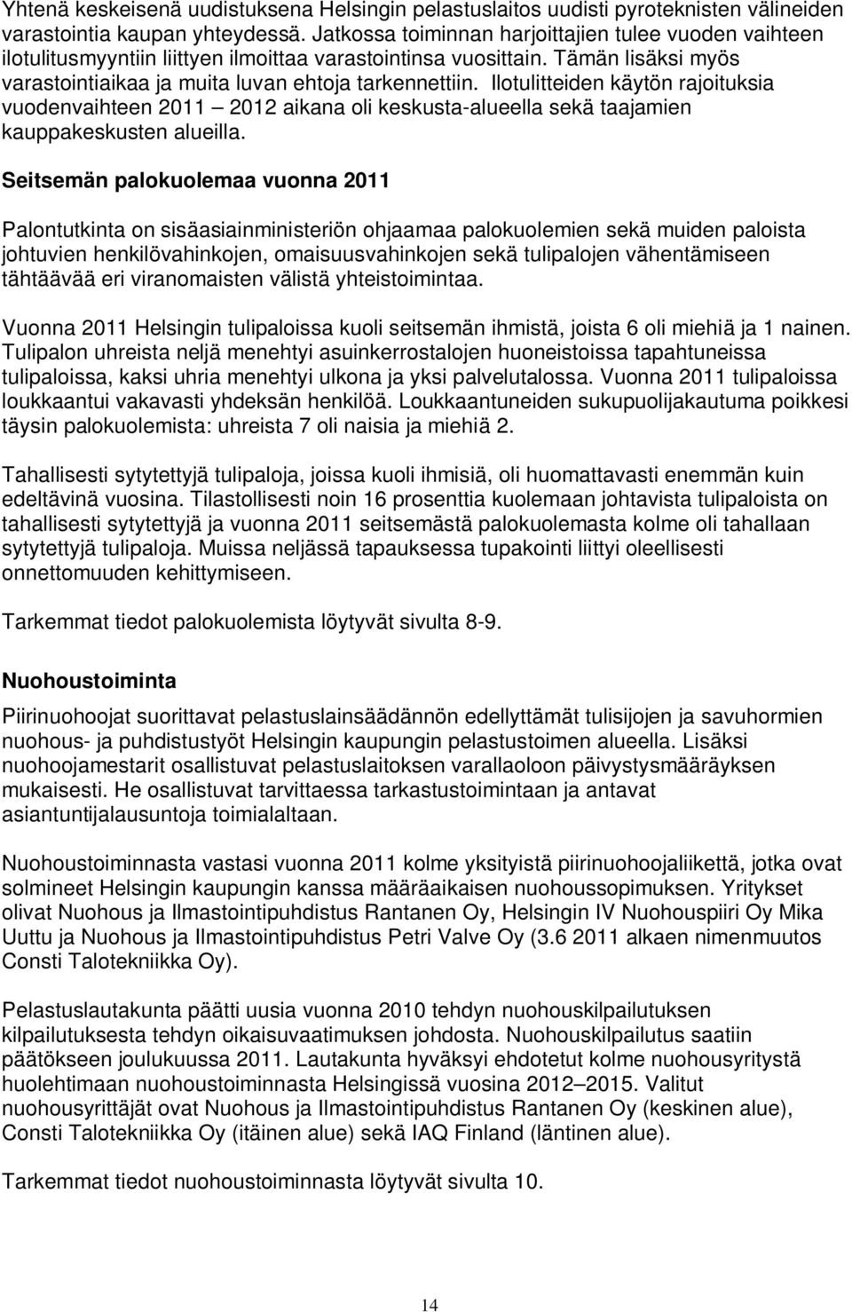 Ilotulitteiden käytön rajoituksia vuodenvaihteen 2011 2012 aikana oli keskusta-alueella sekä taajamien kauppakeskusten alueilla.