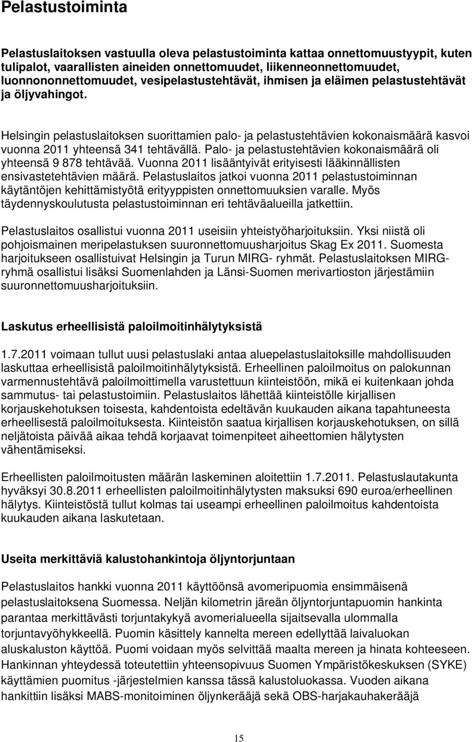 Palo- ja pelastustehtävien kokonaismäärä oli yhteensä 9 878 tehtävää. Vuonna 2011 lisääntyivät erityisesti lääkinnällisten ensivastetehtävien määrä.