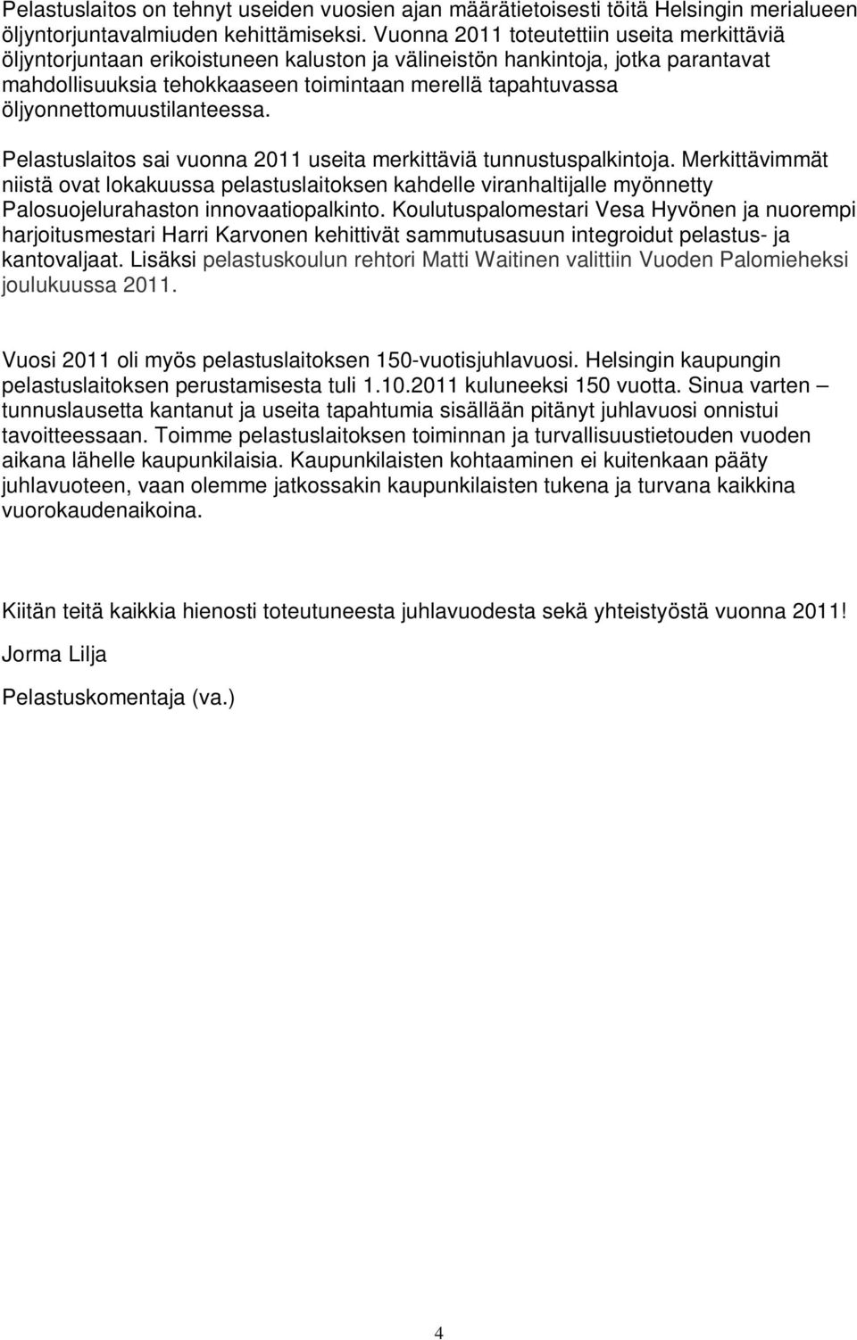 öljyonnettomuustilanteessa. Pelastuslaitos sai vuonna 2011 useita merkittäviä tunnustuspalkintoja.