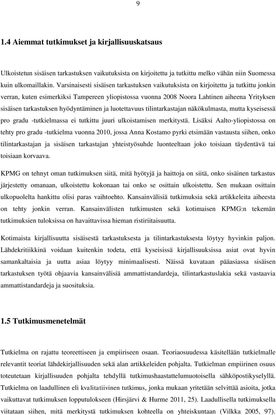 hyödyntäminen ja luotettavuus tilintarkastajan näkökulmasta, mutta kyseisessä pro gradu -tutkielmassa ei tutkittu juuri ulkoistamisen merkitystä.