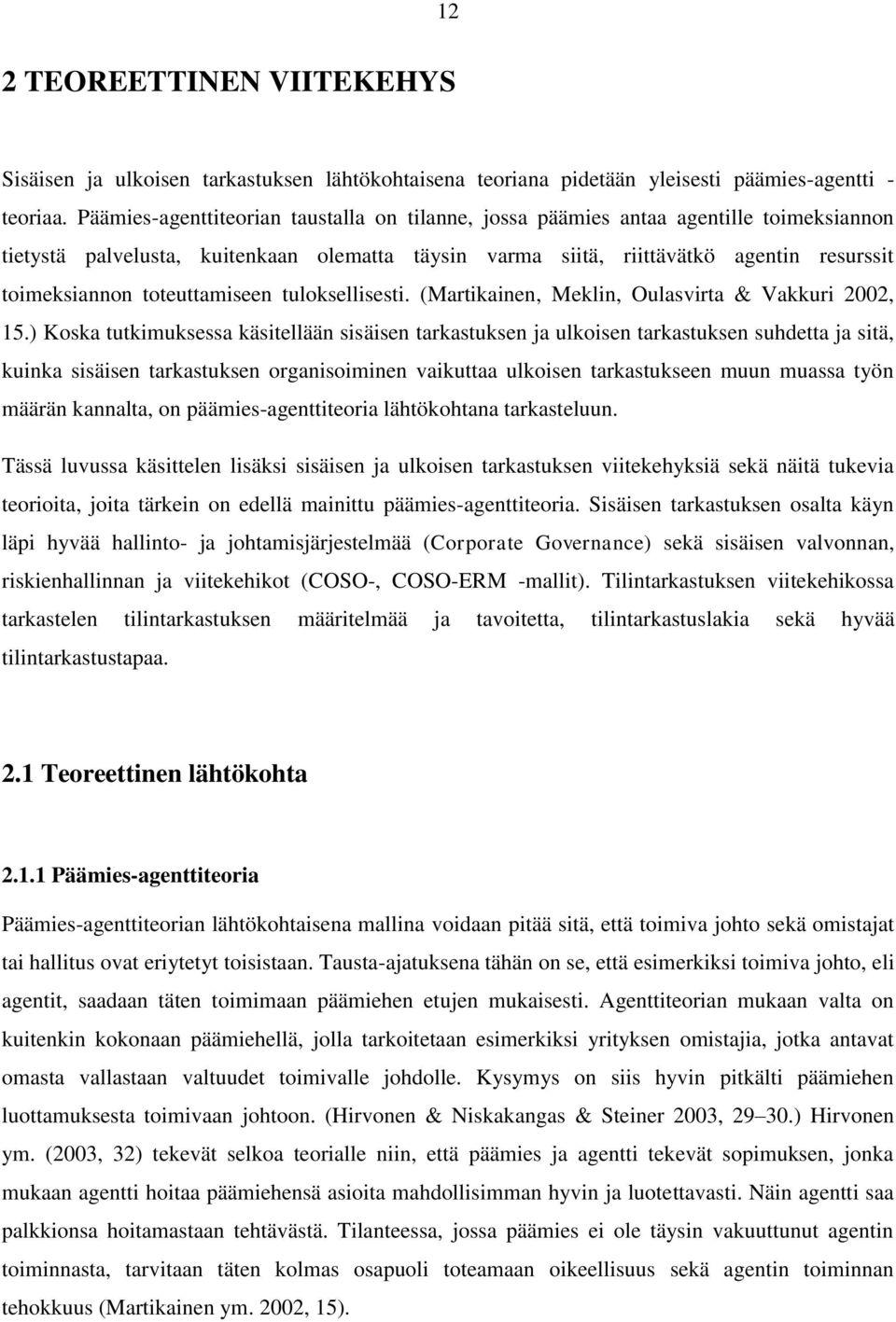 toteuttamiseen tuloksellisesti. (Martikainen, Meklin, Oulasvirta & Vakkuri 2002, 15.