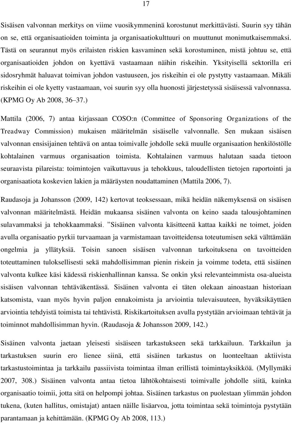 Yksityisellä sektorilla eri sidosryhmät haluavat toimivan johdon vastuuseen, jos riskeihin ei ole pystytty vastaamaan.