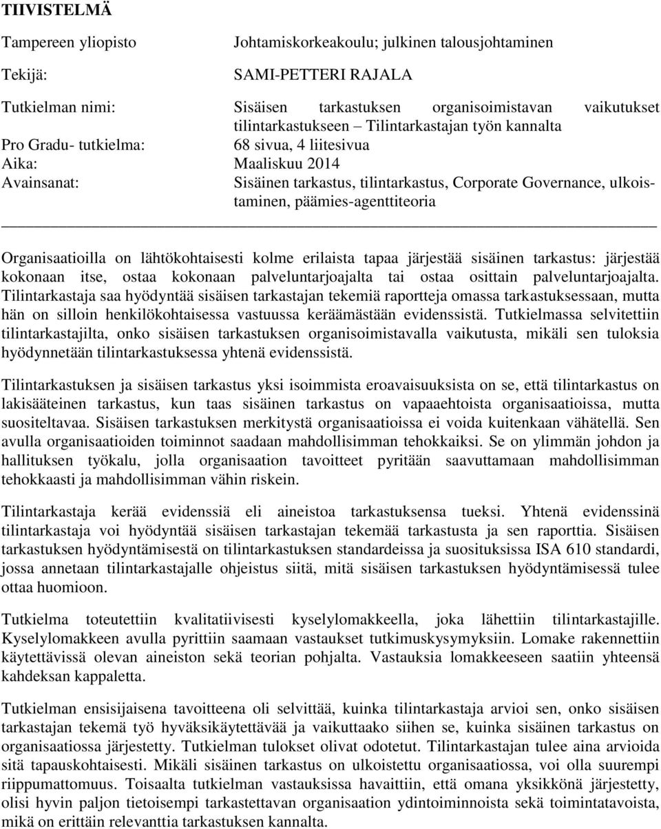 päämies-agenttiteoria Organisaatioilla on lähtökohtaisesti kolme erilaista tapaa järjestää sisäinen tarkastus: järjestää kokonaan itse, ostaa kokonaan palveluntarjoajalta tai ostaa osittain