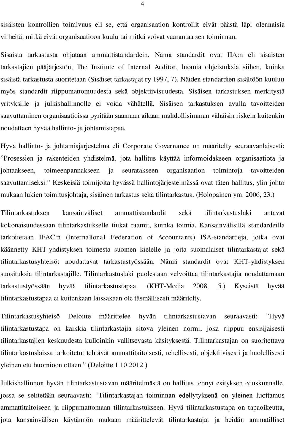 Nämä standardit ovat IIA:n eli sisäisten tarkastajien pääjärjestön, The Institute of Internal Auditor, luomia ohjeistuksia siihen, kuinka sisäistä tarkastusta suoritetaan (Sisäiset tarkastajat ry