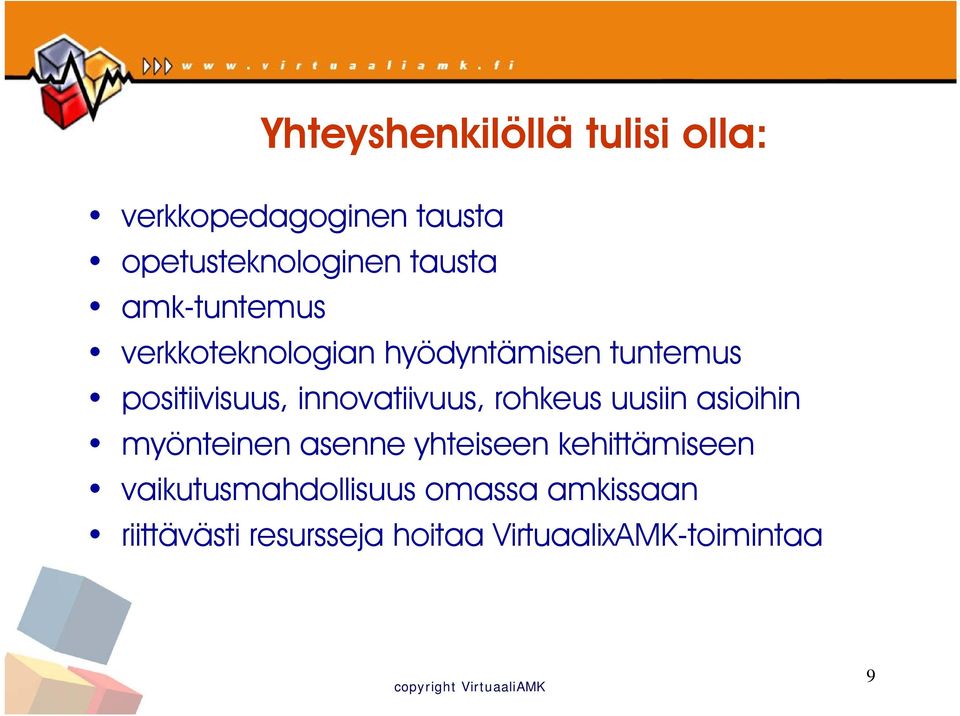 innovatiivuus, rohkeus uusiin asioihin myönteinen asenne yhteiseen kehittämiseen