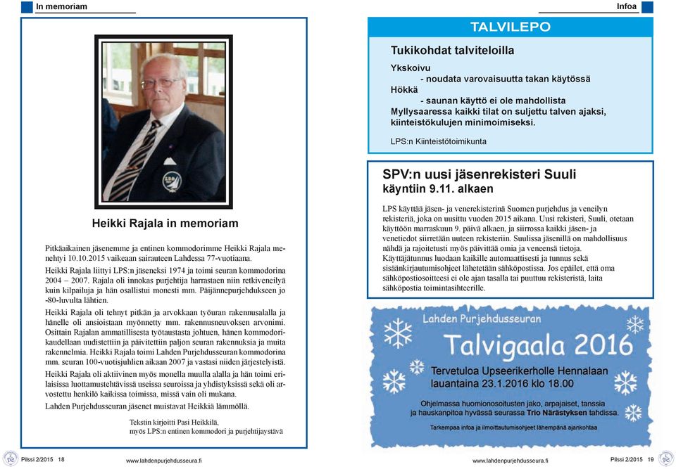 alkaen Heikki Rajala in memoriam Pitkäaikainen jäsenemme ja entinen kommodorimme Heikki Rajala menehtyi 10.10.2015 vaikeaan sairauteen Lahdessa 77-vuotiaana.