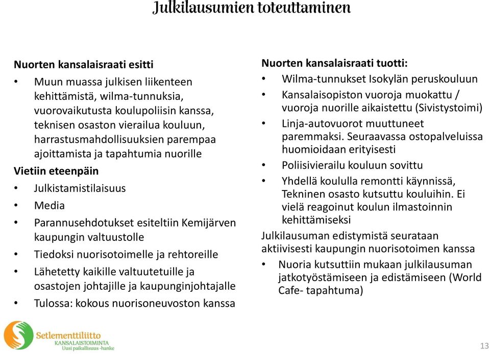 Lähetetty kaikille valtuutetuille ja osastojen johtajille ja kaupunginjohtajalle Tulossa: kokous nuorisoneuvoston kanssa Nuorten kansalaisraati tuotti: Wilma-tunnukset Isokylän peruskouluun