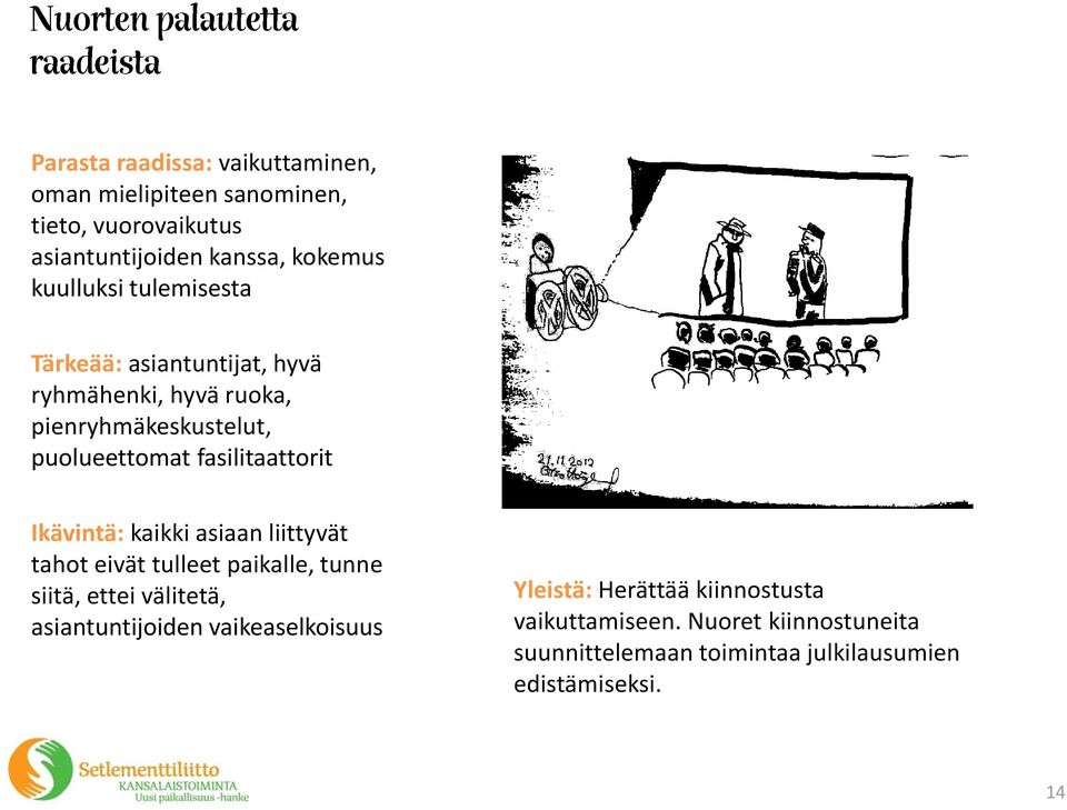 fasilitaattorit Ikävintä: kaikki asiaan liittyvät tahot eivät tulleet paikalle, tunne siitä, ettei välitetä,