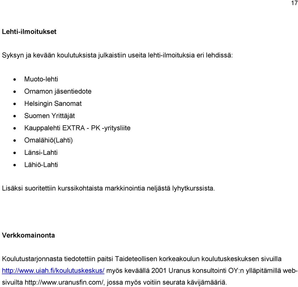 neljästä lyhytkurssista. Verkkomainonta Koulutustarjonnasta tiedotettiin paitsi Taideteollisen korkeakoulun koulutuskeskuksen sivuilla http://www.uiah.