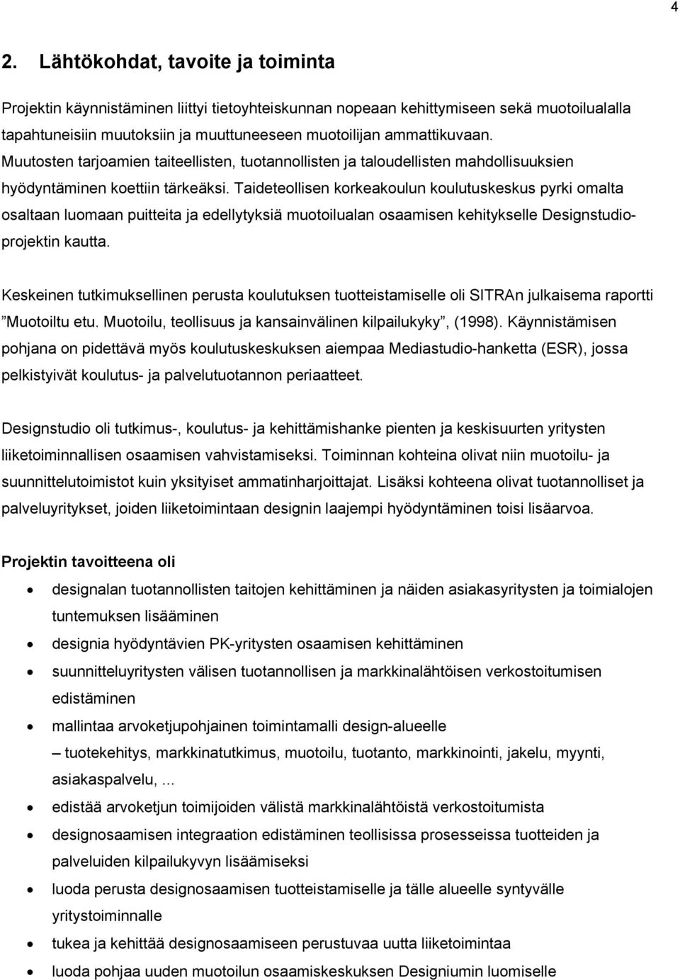 Taideteollisen korkeakoulun koulutuskeskus pyrki omalta osaltaan luomaan puitteita ja edellytyksiä muotoilualan osaamisen kehitykselle Designstudioprojektin kautta.