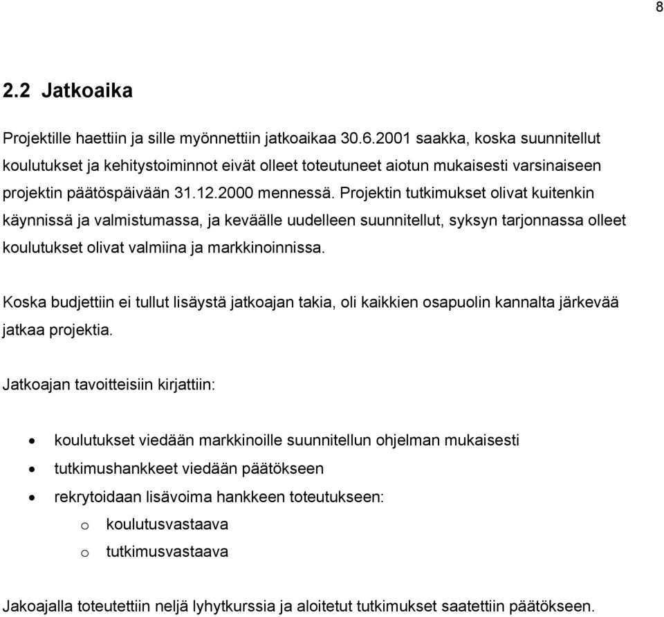 Projektin tutkimukset olivat kuitenkin käynnissä ja valmistumassa, ja keväälle uudelleen suunnitellut, syksyn tarjonnassa olleet koulutukset olivat valmiina ja markkinoinnissa.