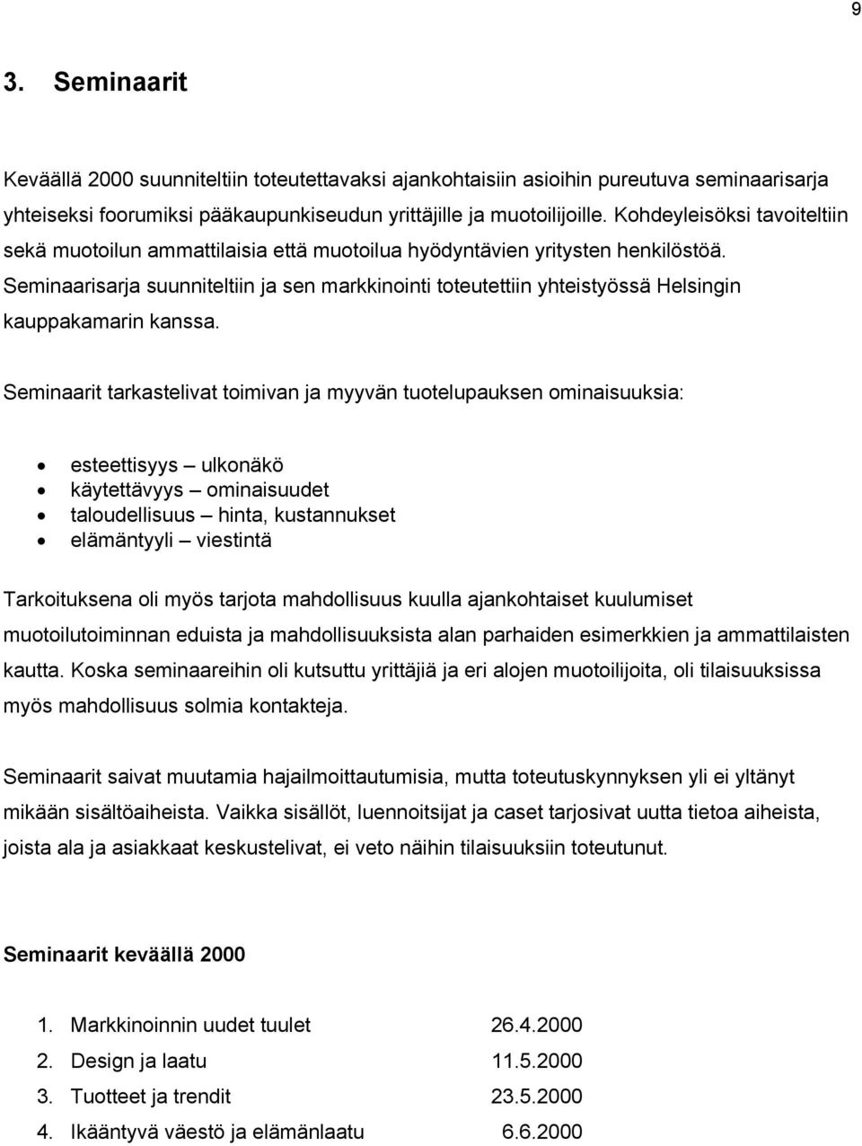 Seminaarisarja suunniteltiin ja sen markkinointi toteutettiin yhteistyössä Helsingin kauppakamarin kanssa.