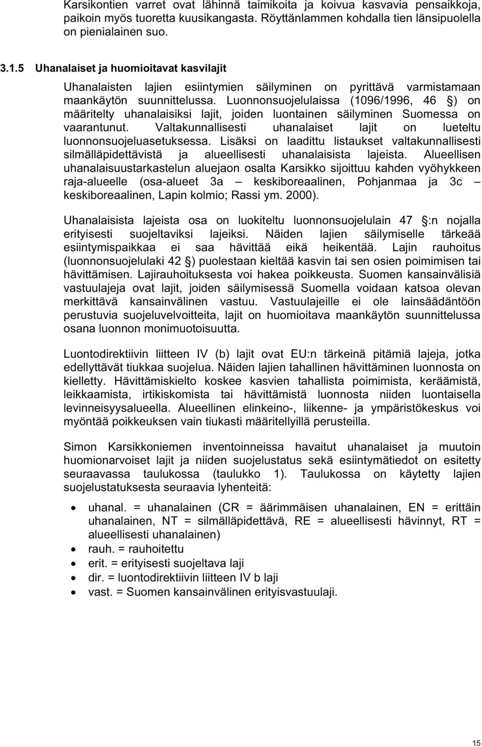 Luonnonsuojelulaissa (1096/1996, 46 ) on määritelty uhanalaisiksi lajit, joiden luontainen säilyminen Suomessa on vaarantunut.