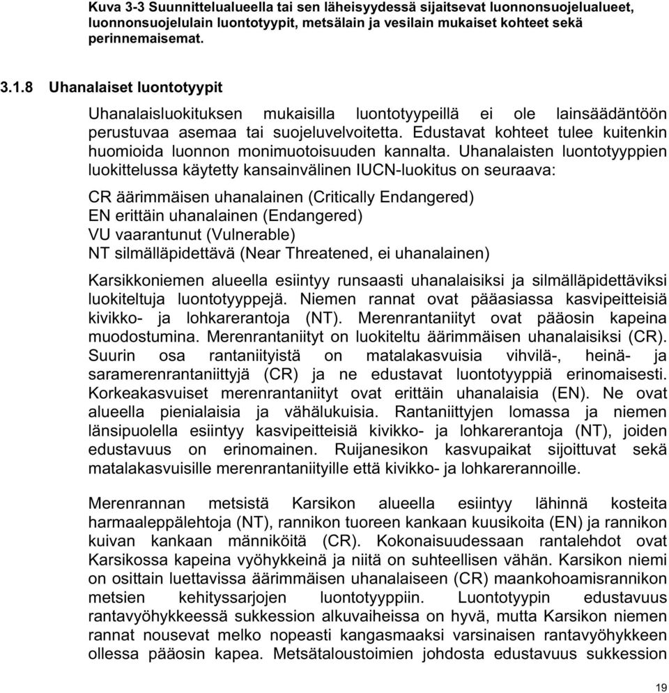 Edustavat kohteet tulee kuitenkin huomioida luonnon monimuotoisuuden kannalta.