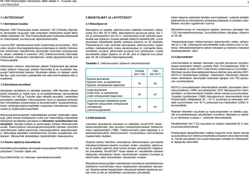 Osa Pohjoisväylää pitkin kulkevasta liikenteestä on Kellokoskelle suuntautuvaa läpikulkuliikennettä.