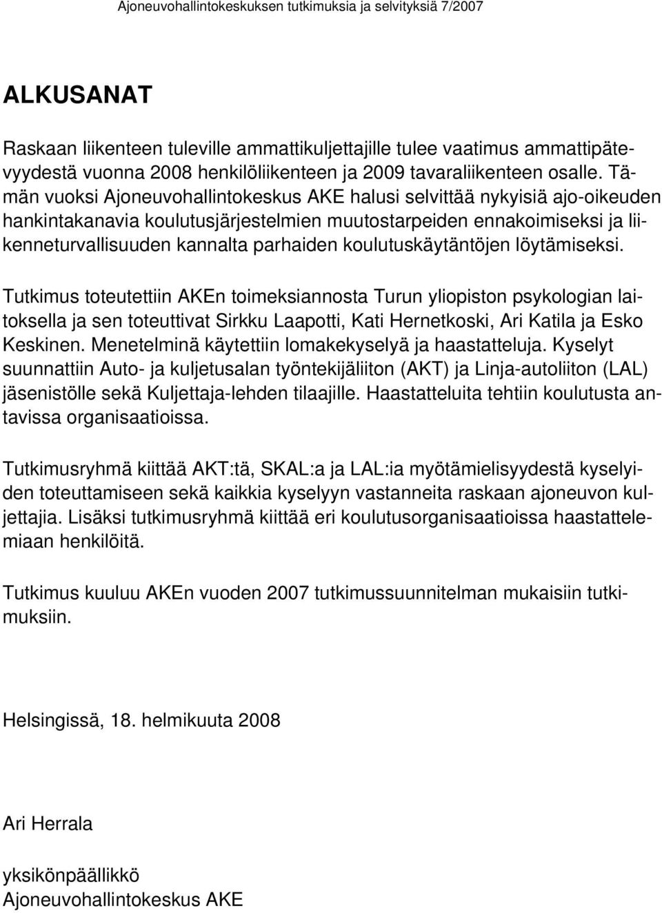 koulutuskäytäntöjen löytämiseksi. Tutkimus toteutettiin AKEn toimeksiannosta Turun yliopiston psykologian laitoksella ja sen toteuttivat Sirkku Laapotti, Kati Hernetkoski, Ari Katila ja Esko Keskinen.