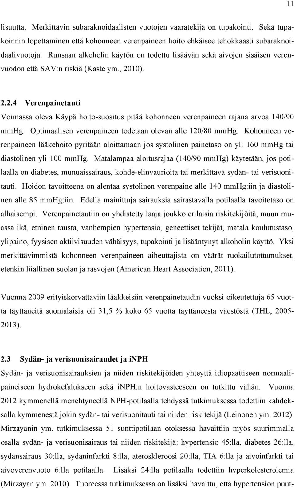 10). 2.2.4 Verenpainetauti Voimassa oleva Käypä hoito-suositus pitää kohonneen verenpaineen rajana arvoa 140/90 mmhg. Optimaalisen verenpaineen todetaan olevan alle 120/80 mmhg.