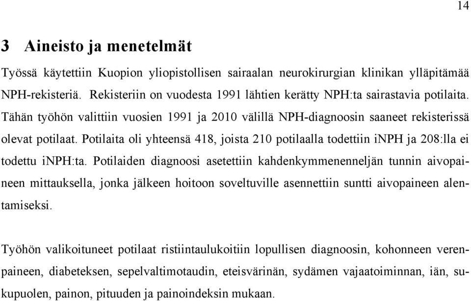 Potilaita oli yhteensä 418, joista 210 potilaalla todettiin inph ja 208:lla ei todettu inph:ta.