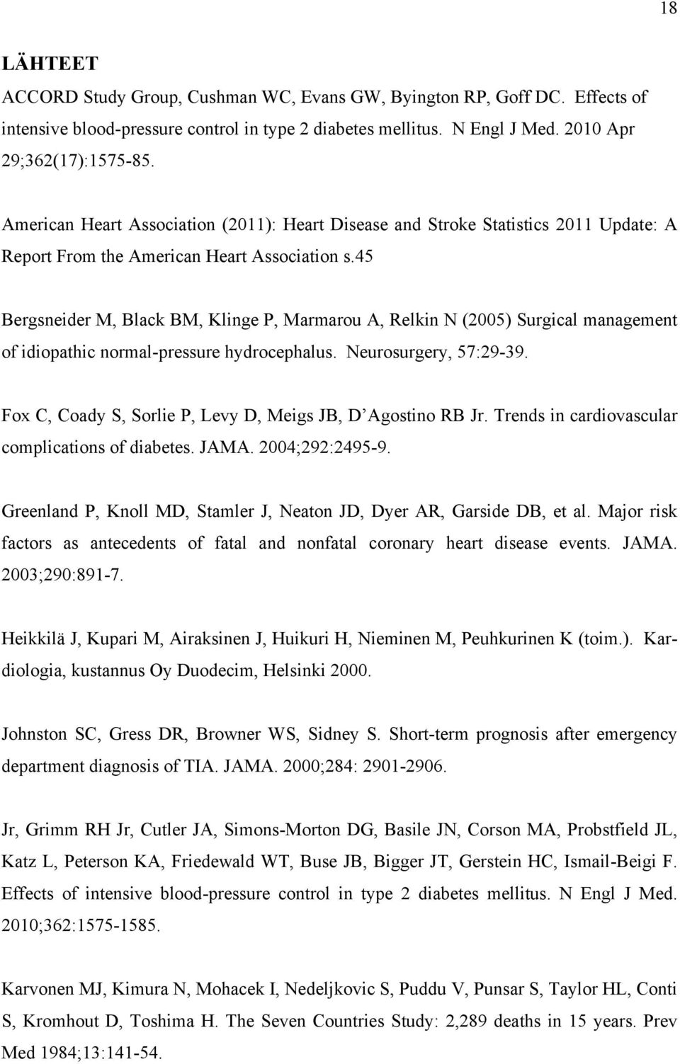 45 Bergsneider M, Black BM, Klinge P, Marmarou A, Relkin N (2005) Surgical management of idiopathic normal-pressure hydrocephalus. Neurosurgery, 57:29-39.