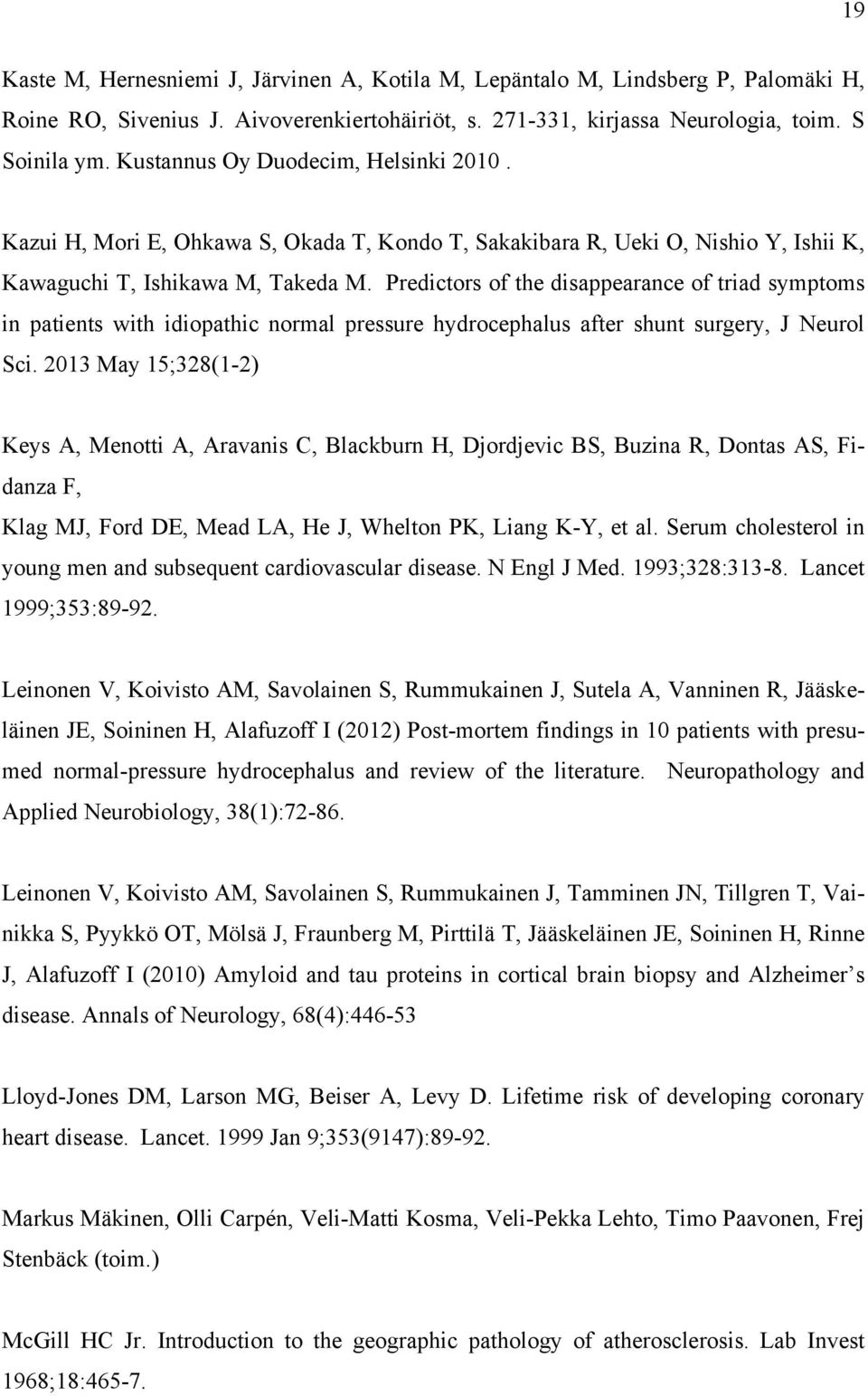 Predictors of the disappearance of triad symptoms in patients with idiopathic normal pressure hydrocephalus after shunt surgery, J Neurol Sci.