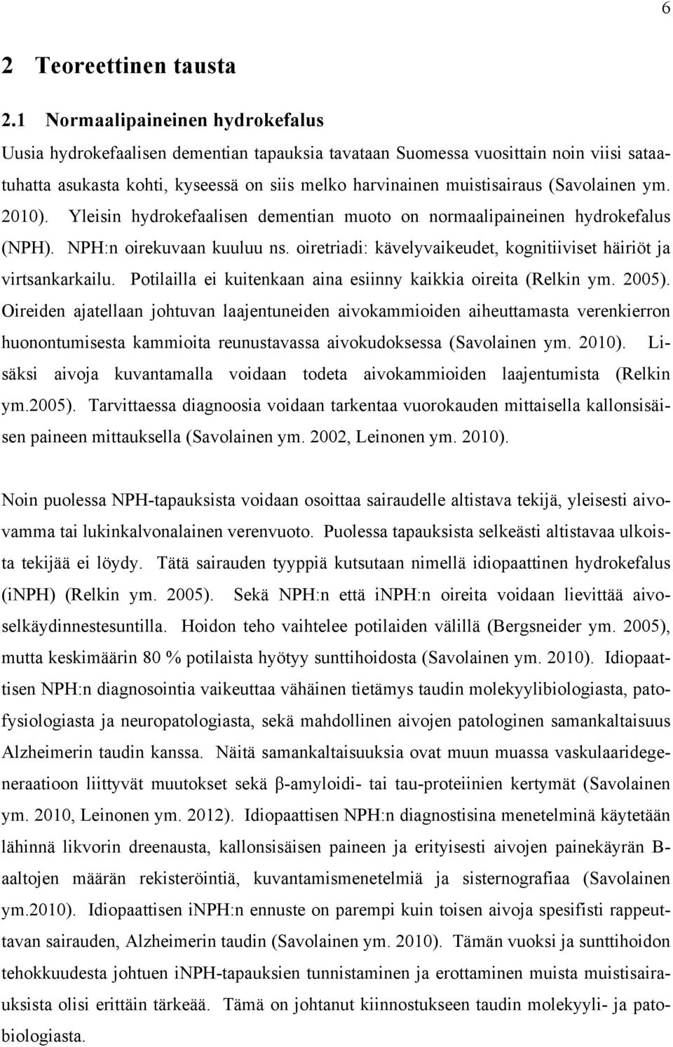 (Savolainen ym. 2010). Yleisin hydrokefaalisen dementian muoto on normaalipaineinen hydrokefalus (NPH). NPH:n oirekuvaan kuuluu ns.