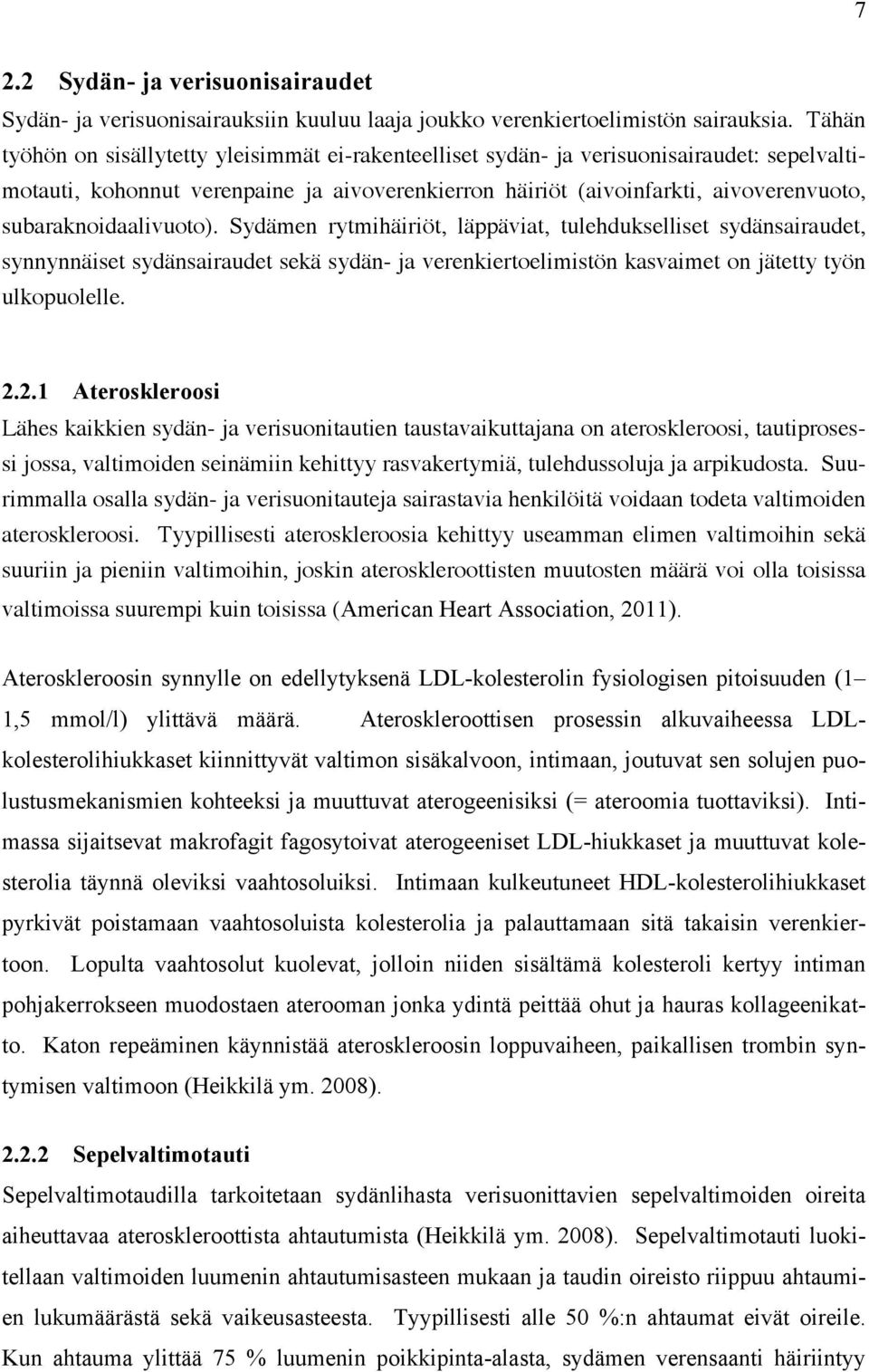subaraknoidaalivuoto). Sydämen rytmihäiriöt, läppäviat, tulehdukselliset sydänsairaudet, synnynnäiset sydänsairaudet sekä sydän- ja verenkiertoelimistön kasvaimet on jätetty työn ulkopuolelle. 2.