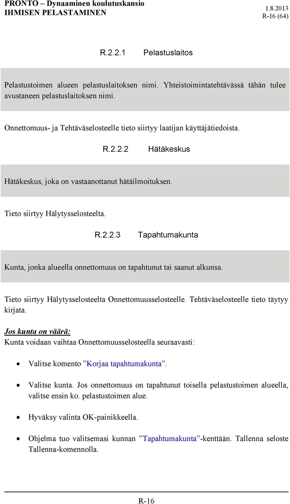 Tieto siirtyy Hälytysselosteelta Onnettomuusselosteelle. Tehtäväselosteelle tieto täytyy kirjata.