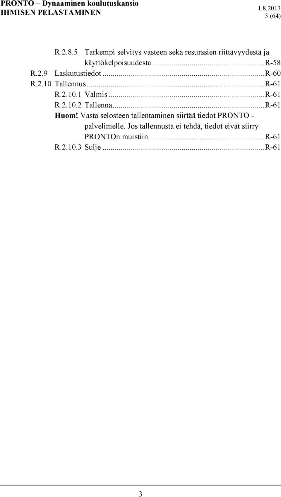 9 Laskutustiedot... R-60 R.2.10 Tallennus... R-61 R.2.10.1 Valmis... R-61 R.2.10.2 Tallenna.