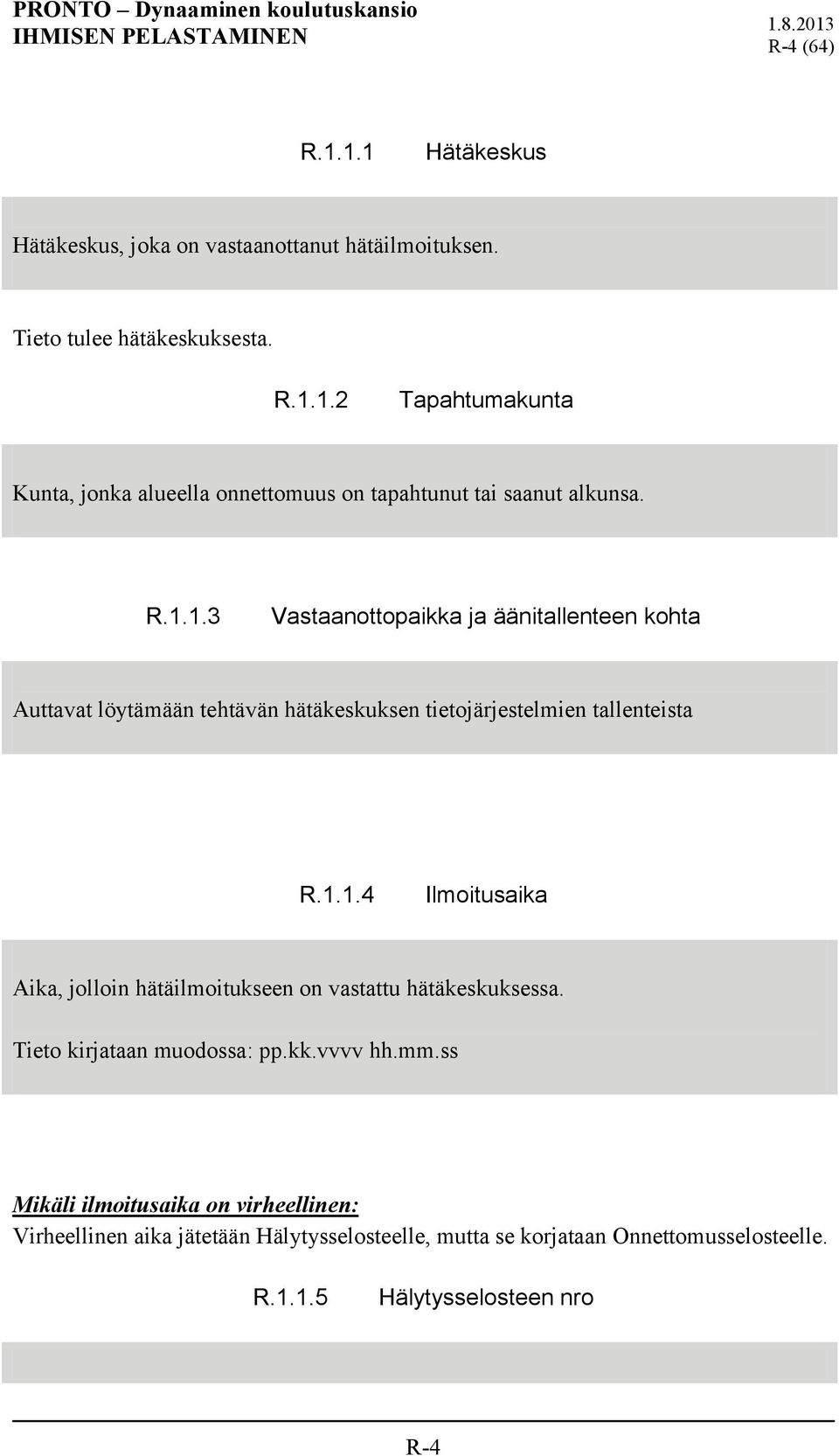 Tieto kirjataan muodossa: pp.kk.vvvv hh.mm.