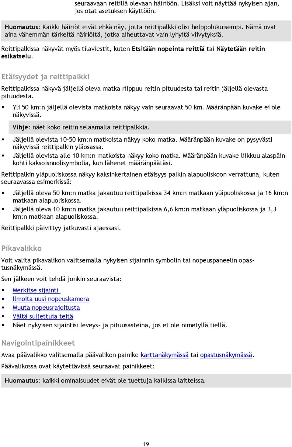 Etäisyydet ja reittipalkki Reittipalkissa näkyvä jäljellä oleva matka riippuu reitin pituudesta tai reitin jäljellä olevasta pituudesta.