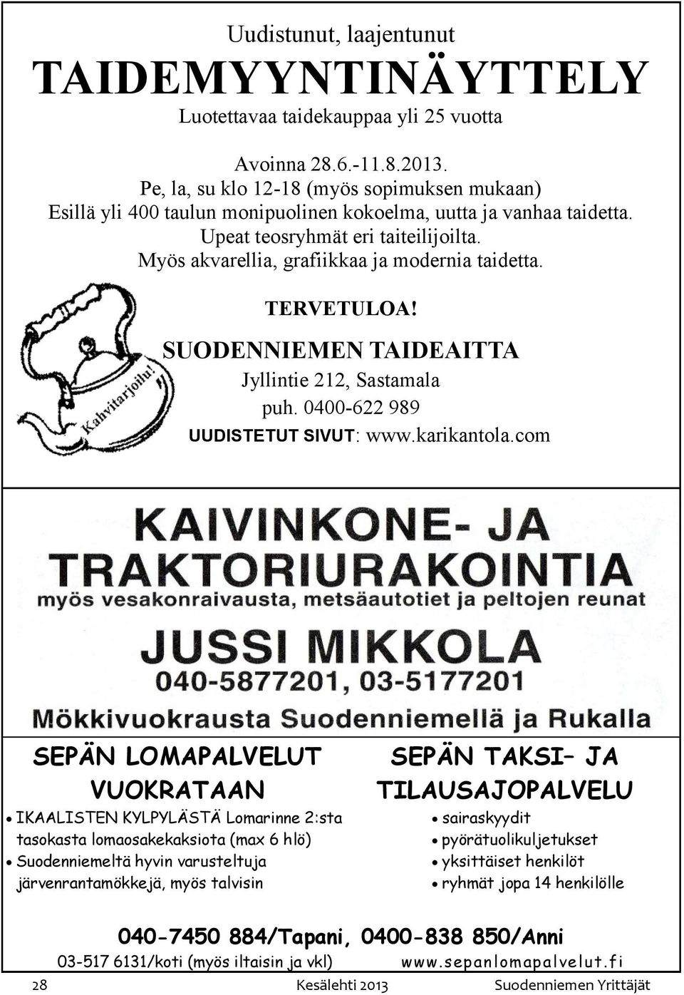 Myös akvarellia, grafiikkaa ja modernia taidetta. TERVETULOA! SUODENNIEMEN TAIDEAITTA Jyllintie 212, Sastamala puh. 0400-622 989 UUDISTETUT SIVUT: www.karikantola.