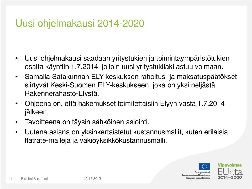 Samalla Satakunnan ELY-keskuksen rahoitus- ja maksatuspäätökset siirtyvät Keski-Suomen ELY-keskukseen, joka on yksi neljästä